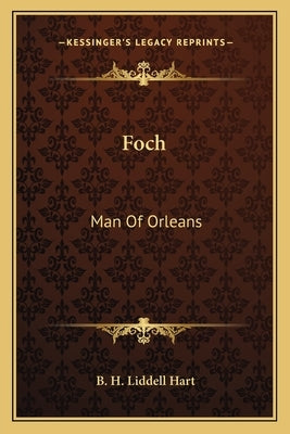 Foch: Man Of Orleans by Liddell Hart, B. H.