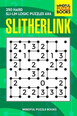 Slitherlink: 250 Hard Sli-Lin Logic Puzzles 6x6 by Mindful Puzzle Book