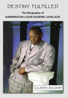 Destiny Fulfilled: The Biography of Darrington Louis Eugene Lovelace by Seedorf, Gladys