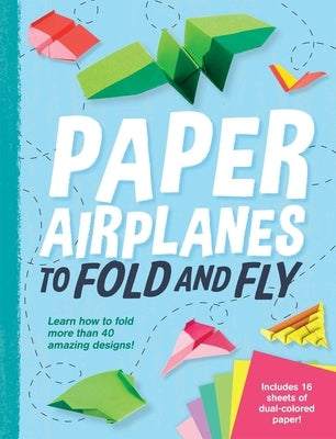 Paper Airplanes to Fold and Fly by Mackey, Dean