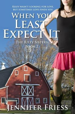 When You Least Expect It: The Riley Sisters Book 2 by Friess, Jennifer