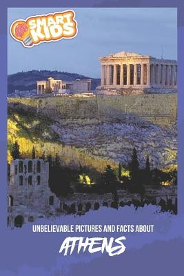 Unbelievable Pictures and Facts About Athens by Greenwood, Olivia