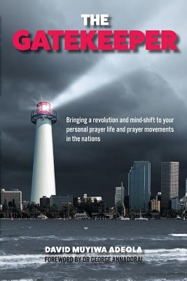 The Gatekeeper: Bringing a Revolution and a Mind-Shift to Your Personal Prayer Life and Prayer Movements in the Nations by Adeola, David Muyiwa