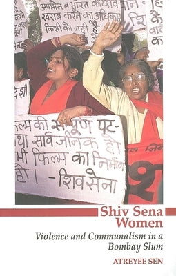 Shiv Sena Women: Violence and Communalism in a Bombay Slum by Sen, Atreyee