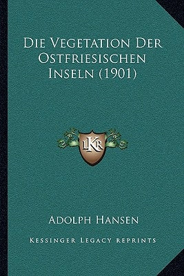 Die Vegetation Der Ostfriesischen Inseln (1901) by Hansen, Adolph