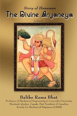 The Divine Anjaneya: Story of Hanuman by Bhat, Rama Balike