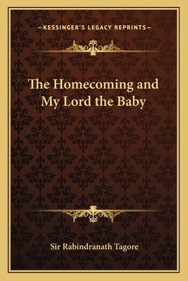 The Homecoming and My Lord the Baby by Tagore, Rabindranath