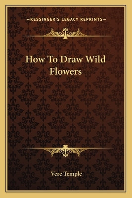 How to Draw Wild Flowers by Temple, Vere