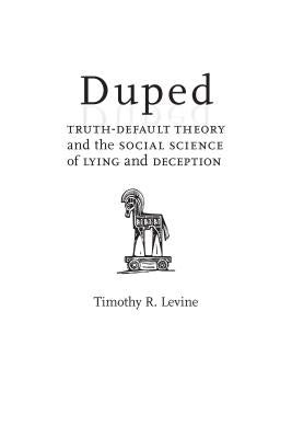 Duped: Truth-Default Theory and the Social Science of Lying and Deception by Levine, Timothy R.