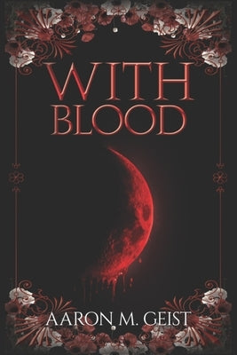 With Blood by Geist, Aaron M.