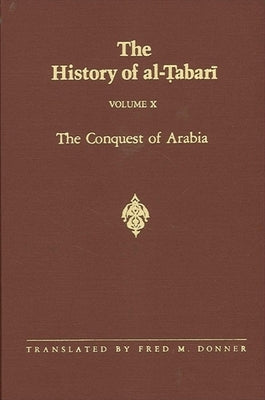The History of Al-Tabari Vol. 10: The Conquest of Arabia: The Riddah Wars A.D. 632-633/A.H. 11 by Donner, Fred M.