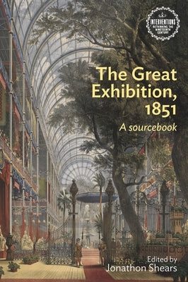 The Great Exhibition, 1851: A Sourcebook by Shears, Jonathon