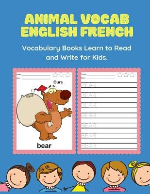 Animal Vocab English French Vocabulary Books Learn to Read and Write for Kids: Easy and fun educational word card games. Basic words bilingual picture by Schoolprep, Professioanl
