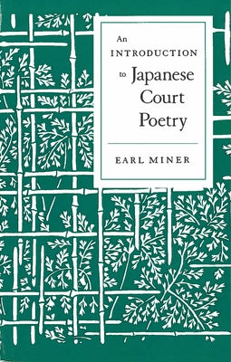 Intro to Japanese Court Poetry by Miner, Earl