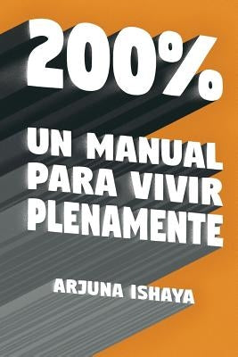 200% - Un Manual Para Vivir Plenamente by Ishaya, Arjuna