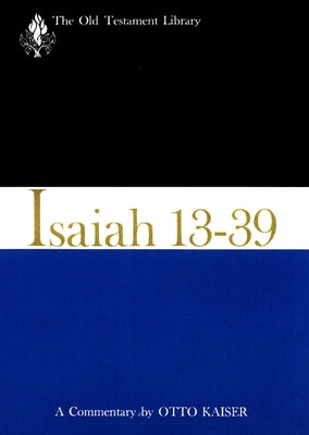 Isaiah 13-39 (1974): A Commentary by Kaiser, Otto