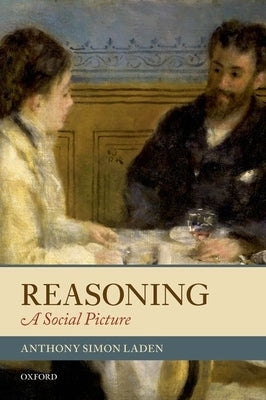 Reasoning: A Social Picture by Laden, Anthony Simon