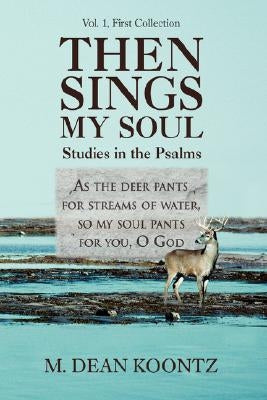 Then Sings My Soul: Studies in the Psalms by Koontz, M. Dean
