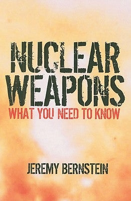 Nuclear Weapons: What You Need to Know by Bernstein, Jeremy