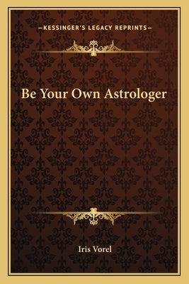 Be Your Own Astrologer by Vorel, Iris