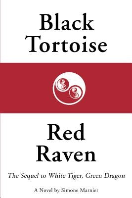 Black Tortoise, Red Raven: The Sequel to White Tiger, Green Dragon by Marnier, Simone