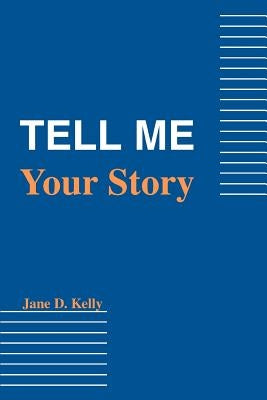 Tell Me Your Story by Kelly, Jane D.