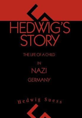 Hedwig's Story: The Life of a Child in Nazi Germany by Suess, Hedwig