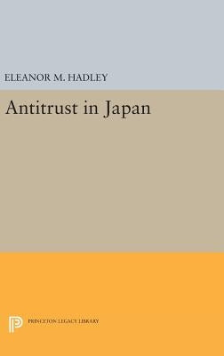 Antitrust in Japan by Hadley, Eleanor M.