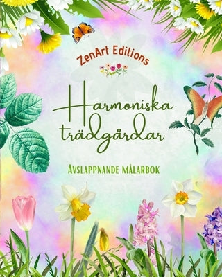 Harmoniska trädgårdar - Avslappnande målarbok - Otroliga mandala och trädgårdsdesigner för att lindra stress: En samling kraftfulla blomsterträdgårdsd by Editions, Zenart