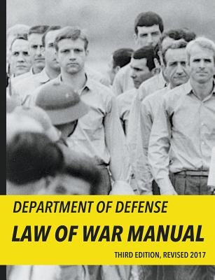 Department of Defense Law of War Manual (2017) by Dep't of Defense, Office of Gen Counse