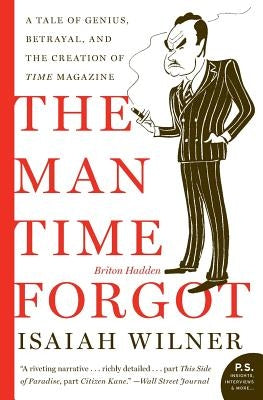 The Man Time Forgot: A Tale of Genius, Betrayal, and the Creation of Time Magazine by Wilner, Isaiah