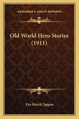 Old World Hero Stories (1911) by Tappan, Eva March
