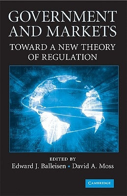 Government and Markets: Toward a New Theory of Regulation by Balleisen, Edward J.