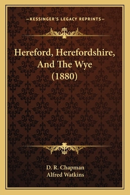 Hereford, Herefordshire, And The Wye (1880) by Chapman, D. R.