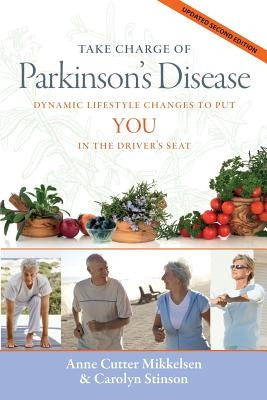 Take Charge of Parkinson's Disease: Dynamic Lifestyle Changes to Put YOU in the Driver's Seat by Stinson, Carolyn J.
