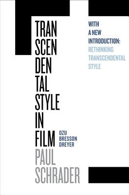 Transcendental Style in Film: Ozu, Bresson, Dreyer by Schrader, Paul