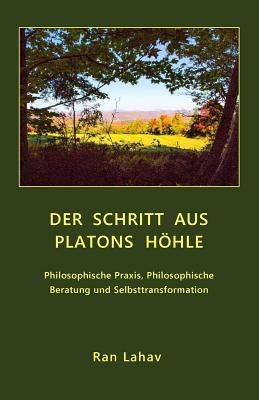 Der Schritt aus Platons Höhle: Philosophische Praxis, Philosophische Beratung und Selbsttransformation by Lahav, Ran