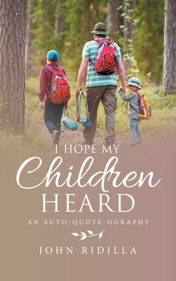 I Hope My Children Heard: An Auto-Quote-Ography by Ridilla, John