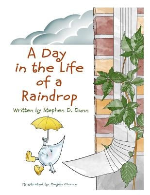 A Day In The Life Of A Raindrop by Dunn, Stephen Daingerfield