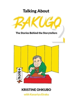 Talking About Rakugo 2: The Stories Behind the Storytellers by Ohkubo, Kristine