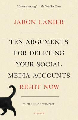 Ten Arguments for Deleting Your Social Media Accounts Right Now by Lanier, Jaron
