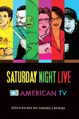 Saturday Night Live and American TV by Becker, Ron