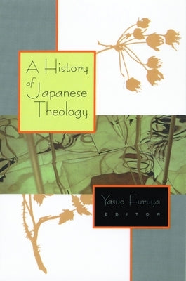 A History of Japanese Theology by Furuya, Yasuo