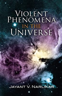 Violent Phenomena in the Universe by Narlikar, Jayant Vishnu