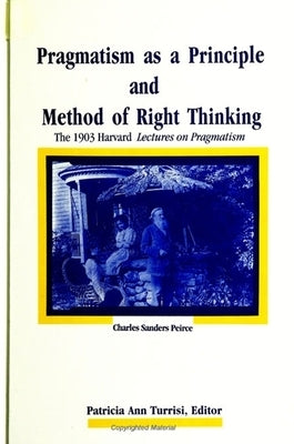 Pragmatism as a Principle and Method of Right Thinking by Peirce, Charles Sanders