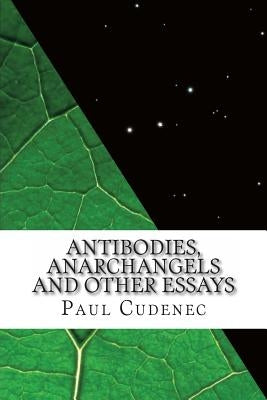 Antibodies, anarchangels and other essays by Cudenec, Paul