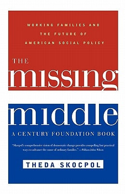 The Missing Middle: Working Families and the Future of American Social Policy by Skocpol, Theda