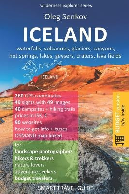 ICELAND, waterfalls, volcanoes, glaciers, canyons, hot springs, lakes, geysers, craters, lava fields: Smart Travel Guide for Nature Lovers, Hikers, Tr by Senkov, Oleg