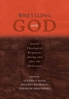 Wrestling with God: Jewish Theological Responses During and After the Holocaust by Katz, Steven T.