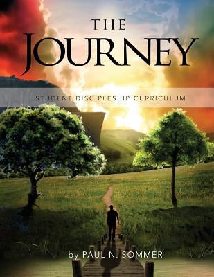 The Journey: Student Discipleship Curriculum by Sommer, Paul N.